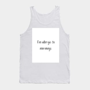 I'm allergic to mornings Tank Top